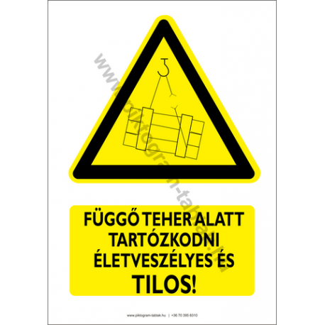 Függő teher alatt tartózkodni tilos figyelmeztető piktogram tábla
