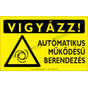 Vigyázz! Autómatikus működésű berendezés figyelmeztető piktogram tábla
