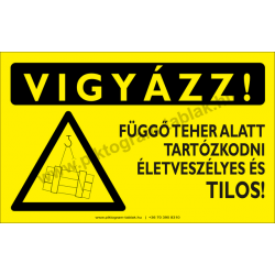 Vigyázz! Függő teher alatt tartózkodni tilos figyelmeztető piktogram tábla