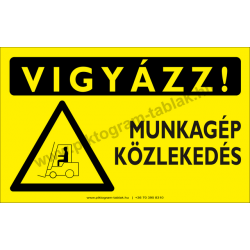 Vigyázz! Munkagép közlekedés figyelmeztető piktogram tábla