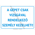 A gépet csak vizsgával rendelkező személy kezelheti munkavédelmi piktogram tábla