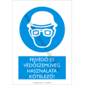 Fejvédő és védőszemüveg használata kötelező munkavédelmi piktogram tábla