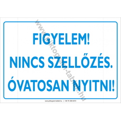 Figyelem nincs szellőzés. Óvatosan nyitni munkavédelmi piktogram tábla