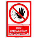 Daru hatósugarában tartózkodni tilos tiltó munkavédelmi piktogram tábla