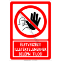 Életveszélyes, Illetékteleneknek belépni tilos tiltó munkavédelmi piktogram tábla