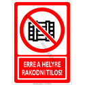 Erre a helyre rakodni tilos tiltó munkavédelmi piktogram tábla