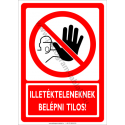 Illetékteleneknek belépni tilos tiltó munkavédelmi piktogram tábla