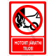 Motort járatni tilos tiltó piktogram tábla