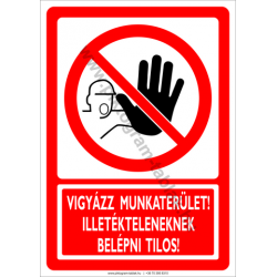 Munkaterület illetékteleneknek belépni tilos tiltó munkavédelmi piktogram tábla