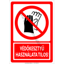 Védőkesztyű használata tilos tiltó munkavédelmi piktogram tábla