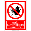 Veszély illetékteleneknek bemenni tilos tiltó munkavédelmi piktogram tábla