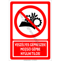 Veszélyes géprészek, mozgó gépbe nyúlni tilos tiltó munkavédelmi piktogram tábla