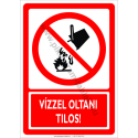 Vízzel oltani tilos tiltó munkavédelmi piktogram tábla