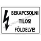 Bekapcsolni tilos! Földelve villamossági piktogram tábla