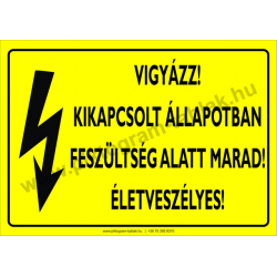 Kikapcsolt állapotban feszültség alatt marad! Életveszélyes villamossági piktogram tábla