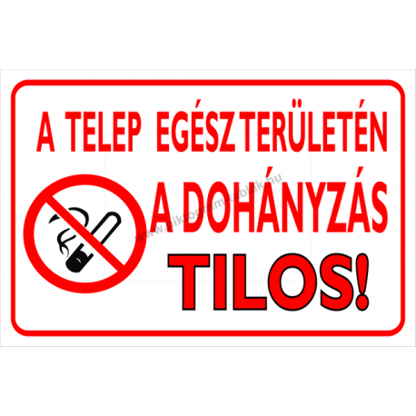 A telep egész területén a dohányzás tilos! tűzvédelmi piktogram tábla