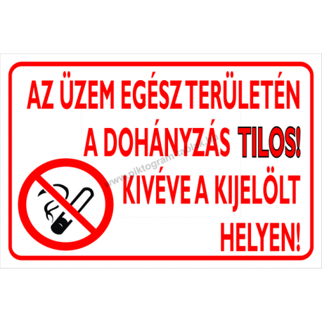 Az üzem egész területén a dohányzás tilos! Kivéve a kijelölt helyen tűzvédelmi piktogram tábla