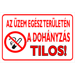 Az üzem egész területén a dohányzás tilos! tűzvédelmi piktogram tábla