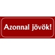 Azonnal jövök tábla 25x10 cm