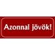 Azonnal jövök tábla 25x10 cm