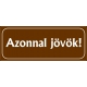 Azonnal jövök tábla 25x10 cm